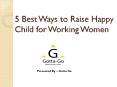 5 Best Ways to Raise Happy Child for Working Women PowerPoint PPT Presentation