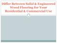 Differ Between Solid & Engineered Wood Flooring for Your Residential & Commercial Use PowerPoint PPT Presentation