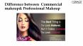 Difference between  Commercial makeup& Professional Makeup PowerPoint PPT Presentation