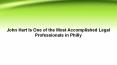 John Hart Is One of the Most Accomplished Legal Professionals in Philly PowerPoint PPT Presentation