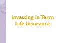 Investing in Term Life Insurance PowerPoint PPT Presentation