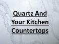 Quartz And Your Kitchen Countertops PowerPoint PPT Presentation