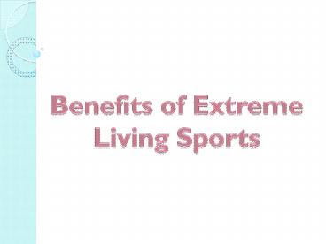 Benefits of Extreme Living Sports