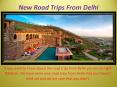 New Road Trips From Delhi that you haven't tried yet PowerPoint PPT Presentation