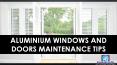 Aluminium Windows and Doors Maintenance Tips PowerPoint PPT Presentation