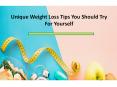 Unique Weight Loss Tips You Should Try For Yourself PowerPoint PPT Presentation