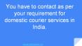 You have to contact as per your requirement for domestic courier services in India. PowerPoint PPT Presentation