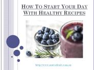 How To Start Your Day With Healthy Recipes
