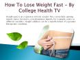 How To Lose Weight Fast - By College Health TV PowerPoint PPT Presentation