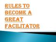 Know How to Be a Great Facilitator? PowerPoint PPT Presentation