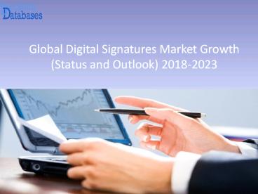 Digital Signatures Market Analysis, Segmentation, Application and Forecast 2023