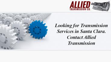 Looking for Transmission Services in Santa Clara. Contact Allied Transmission