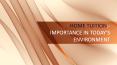 HOME TUITION:- IMPORTANCE IN TODAY’S ENVIRONMENT PowerPoint PPT Presentation