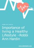 Importance of living a Healthy Lifestyle - Robbi Ann Hardin PowerPoint PPT Presentation