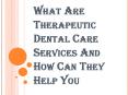 How Can Therapeutic Dental Care Services Help You? PowerPoint PPT Presentation
