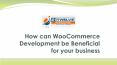 How can WooCommerce Development be Beneficial for your business PowerPoint PPT Presentation