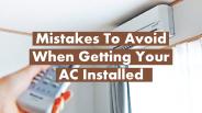 Mistakes To Avoid  When Getting Your  AC Installed