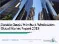 Durable Goods Merchant Wholesalers Global Market Report 2019 PowerPoint PPT Presentation
