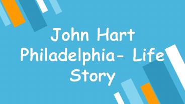 John Hart Philadelphia - Life Story