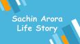 Sachin Arora - Life Story PowerPoint PPT Presentation