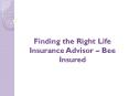Finding the Right Life Insurance Advisor - Bee Insured PowerPoint PPT Presentation