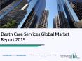 Death Care Services Global Market Report 2019 PowerPoint PPT Presentation