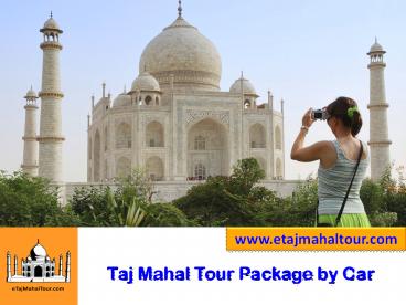 Taj Mahal Tour Packages, Same Day Agar Tour Packages and Delhi Agar Tour Packages