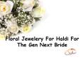 Floral Jewelery For Haldi For The Gen Next Bride - WingdingPlanning PowerPoint PPT Presentation