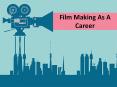 Film Making As A Career PowerPoint PPT Presentation