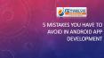 5 Mistakes you have to avoid in Android App Development PowerPoint PPT Presentation