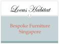 Bespoke Furniture Singapore- www.locushabitat.com PowerPoint PPT Presentation