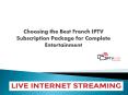 Choosing the Best French IPTV Subscription Package for Complete Entertainment PowerPoint PPT Presentation