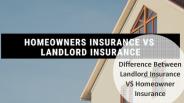 Difference between Landlord Insurance VS Homeowner Insurance