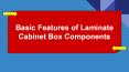 Basic Features of Laminate Cabinet Box Components PowerPoint PPT Presentation
