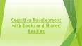Cognitive Development with Books and Shared Reading PowerPoint PPT Presentation