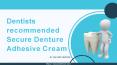 Dentists recommended Secure Denture Adhesive Cream PowerPoint PPT Presentation
