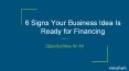 6 Signs Your Business Idea Is Ready for Financing PowerPoint PPT Presentation