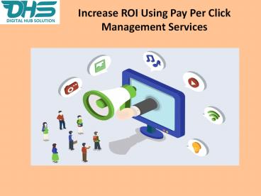 Increase ROI- Pay Per Click Management Services