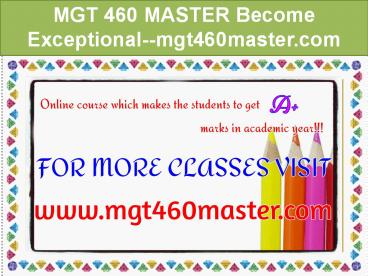 MGT 460 MASTER Become Exceptional--mgt460master.com