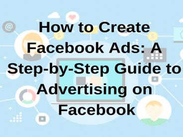 How To Create Facebook ADS:  A Step By Step Guide To Advertising On Facebook
