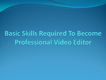 Basic Skills Required to Become Professional Video Editor