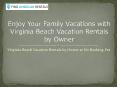 Enjoy Your Family Vacations with Virginia Beach Vacation Rentals by Owner PowerPoint PPT Presentation