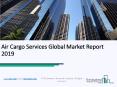 Air Cargo Services Global Market Report 2019 PowerPoint PPT Presentation