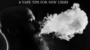 6 VAPE TIPS FOR NEW USERS
