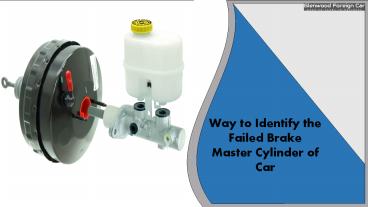 Way to Identify the Failed Brake Master Cylinder of Car presentation