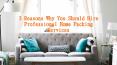 3 Reasons Why You Should Hire Professional Home Packing Services PowerPoint PPT Presentation