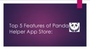 Top 5 Features of Panda Helper App Store: