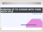 BORROW UP TO $25000 WITH YOUR AUTO TITLE