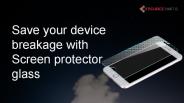 Save your device breakage with Screen protector glass