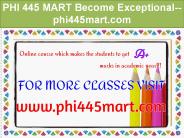 PHI 445 MART Become Exceptional--phi445mart.com